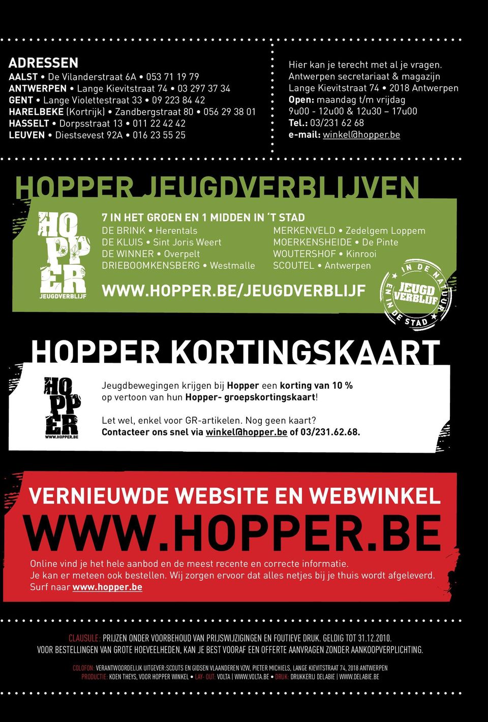 Antwerpen secretariaat & magazijn Lange Kievitstraat 74 2018 Antwerpen Open: maandag t/m vrijdag 9u00-12u00 & 12u30 17u00 Tel.: 03/231 62 68 e-mail: winkel@hopper.