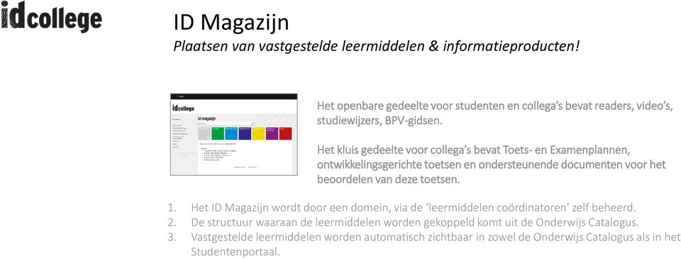 Het kluis gedeelte voor collega s bevat Toets- en Examenplannen, ontwikkelingsgerichte toetsen en ondersteunende documenten voor het beoordelen van deze