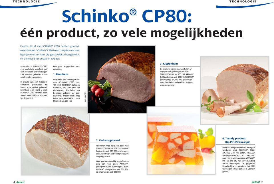 Bovendien is SCHINKO CP80 een veelzijdig product dat niet alleen in hambereidingen kan worden gebruikt, maar ook in andere recepten.