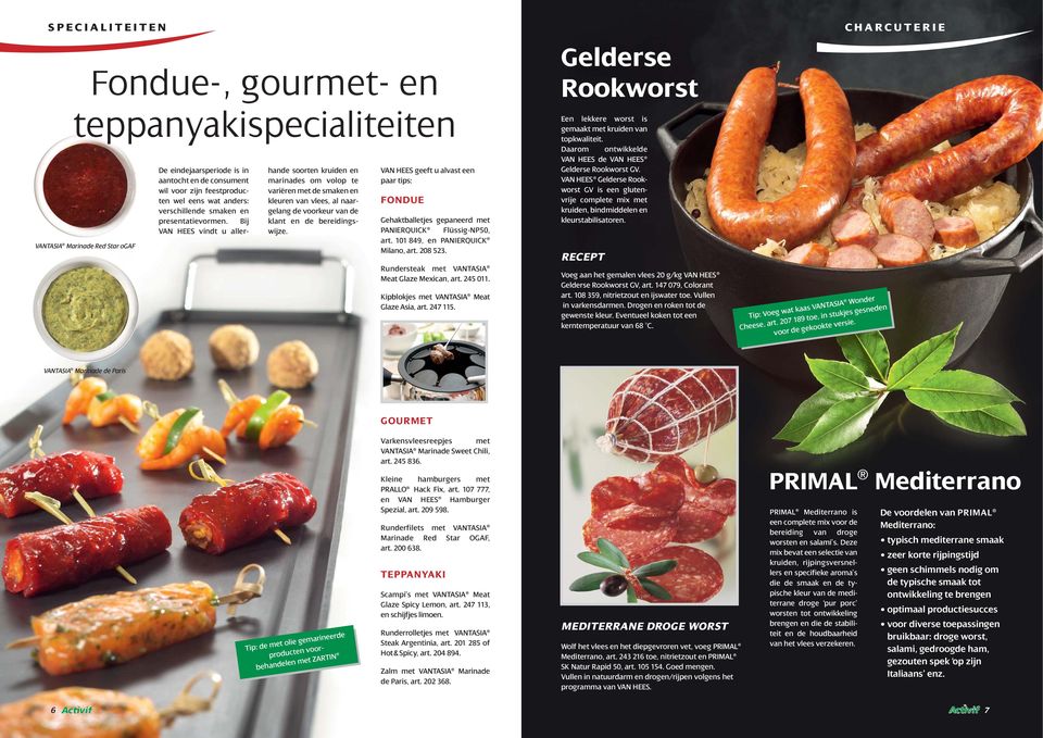 Bij VAN HEES vindt u allerhande soorten kruiden en marinades om volop te variëren met de smaken en kleuren van vlees, al naargelang de voorkeur van de klant en de bereidingswijze.