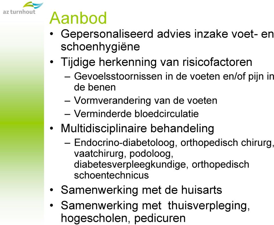 Multidisciplinaire behandeling Endocrino-diabetoloog, orthopedisch chirurg, vaatchirurg, podoloog,