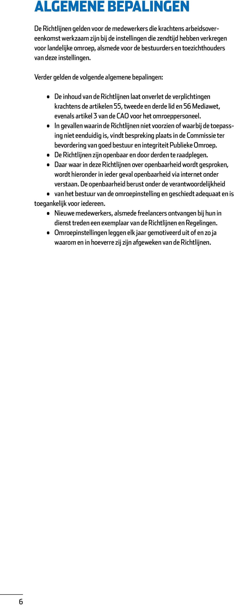 Verder gelden de volgende algemene bepalingen: De inhoud van de Richtlijnen laat onverlet de verplichtingen krachtens de artikelen 55, tweede en derde lid en 56 Mediawet, evenals artikel 3 van de CAO