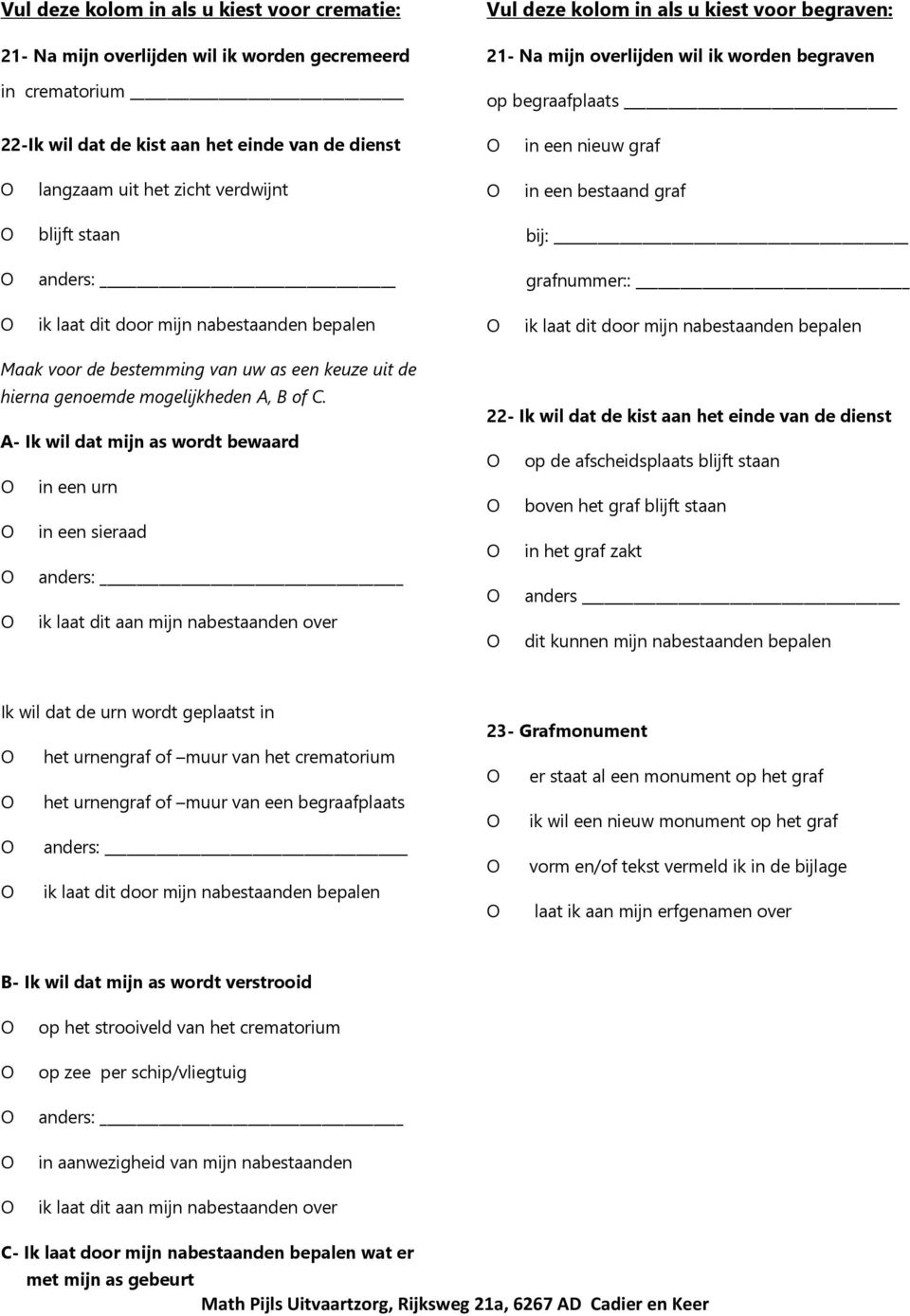 nabestaanden bepalen ik laat dit door mijn nabestaanden bepalen Maak voor de bestemming van uw as een keuze uit de hierna genoemde mogelijkheden A, B of C.