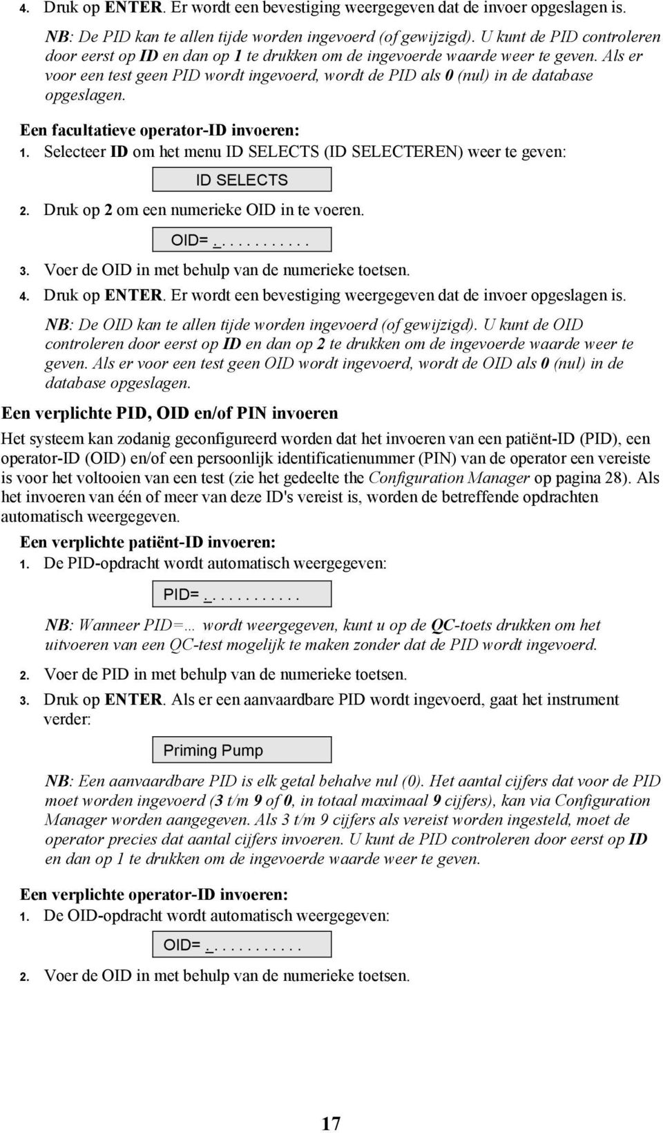 Als er voor een test geen PID wordt ingevoerd, wordt de PID als 0 (nul) in de database opgeslagen. Een facultatieve operator-id invoeren: 1.