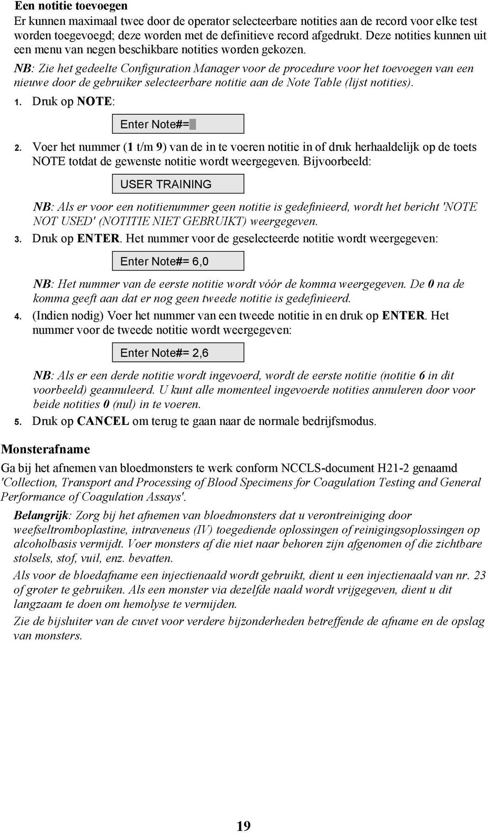 NB: Zie het gedeelte Configuration Manager voor de procedure voor het toevoegen van een nieuwe door de gebruiker selecteerbare notitie aan de Note Table (lijst notities). 1.