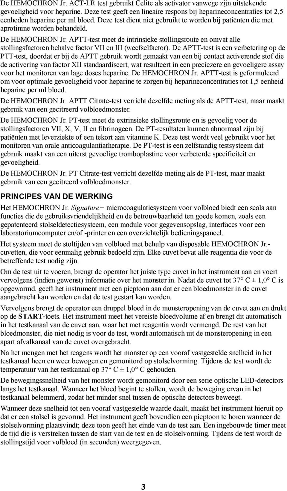 De HEMOCHRON Jr. APTT-test meet de intrinsieke stollingsroute en omvat alle stollingsfactoren behalve factor VII en III (weefselfactor).