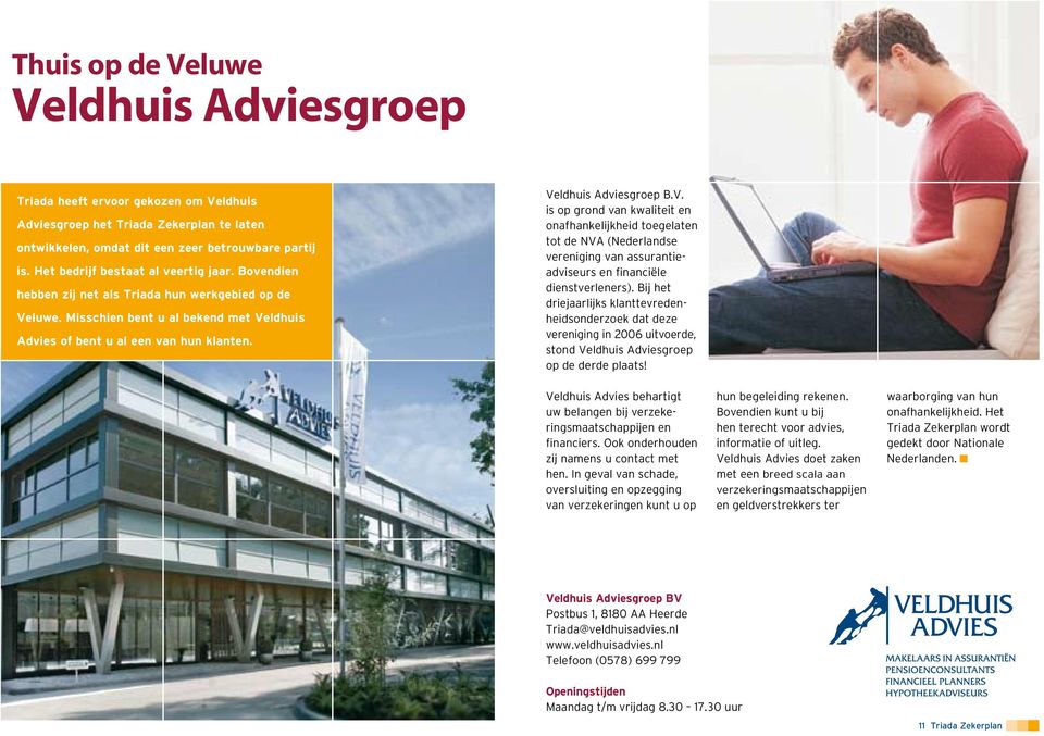 Veldhuis Adviesgroep B.V. is op grond van kwaliteit en onafhankelijkheid toegelaten tot de NVA (Nederlandse vereniging van assurantieadviseurs en financiële dienstverleners).