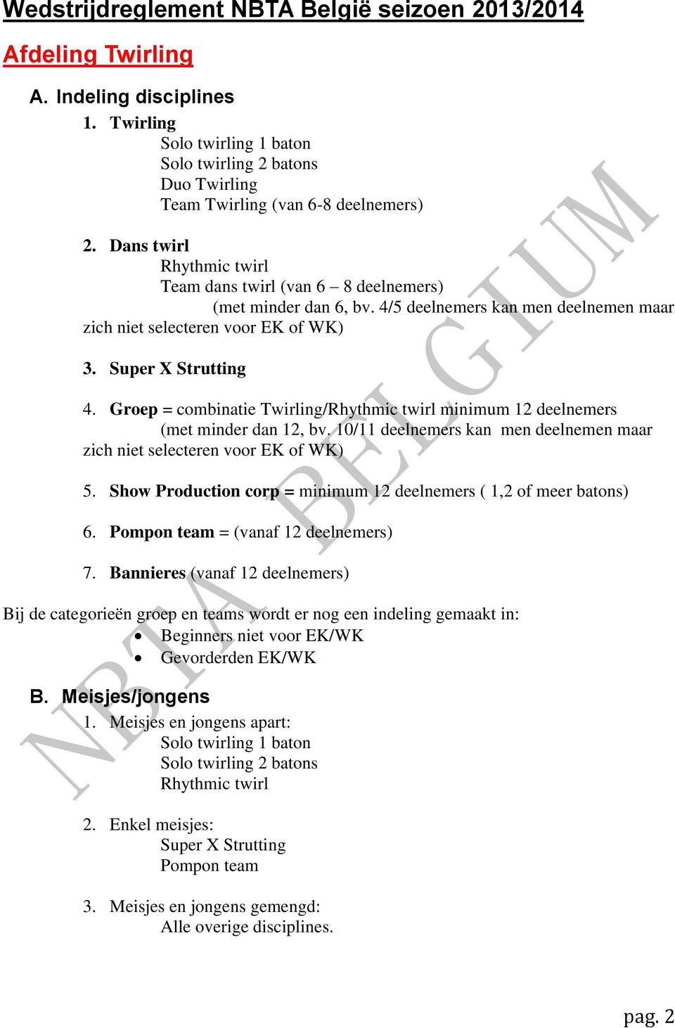 Groep = combinatie Twirling/Rhythmic twirl minimum 12 deelnemers (met minder dan 12, bv. 10/11 deelnemers kan men deelnemen maar zich niet selecteren voor EK of WK) 5.