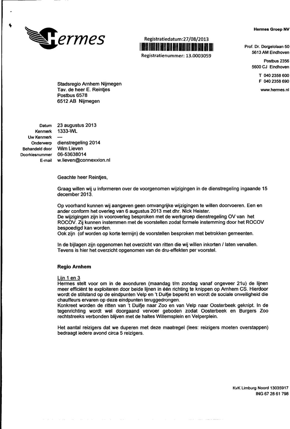 nl Uw Onderwerp Behandeld door Doorkiesnummer E-mail 23 augustus 2013 1333-WL dienstregeling 2014 Wim Lieven 06-53638014 w.lieven@connexxion.