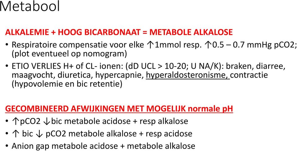 diuretica, hypercapnie, hyperaldosteronisme, contractie (hypovolemie en bic retentie) GECOMBINEERD AFWIJKINGEN MET MOGELIJK