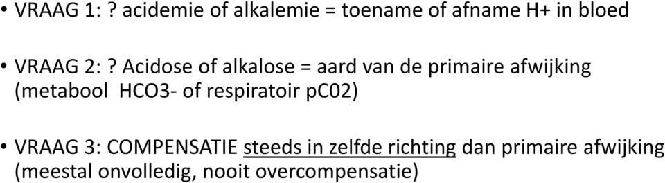 Acidose of alkalose = aard van de primaire afwijking (metabool HCO3-