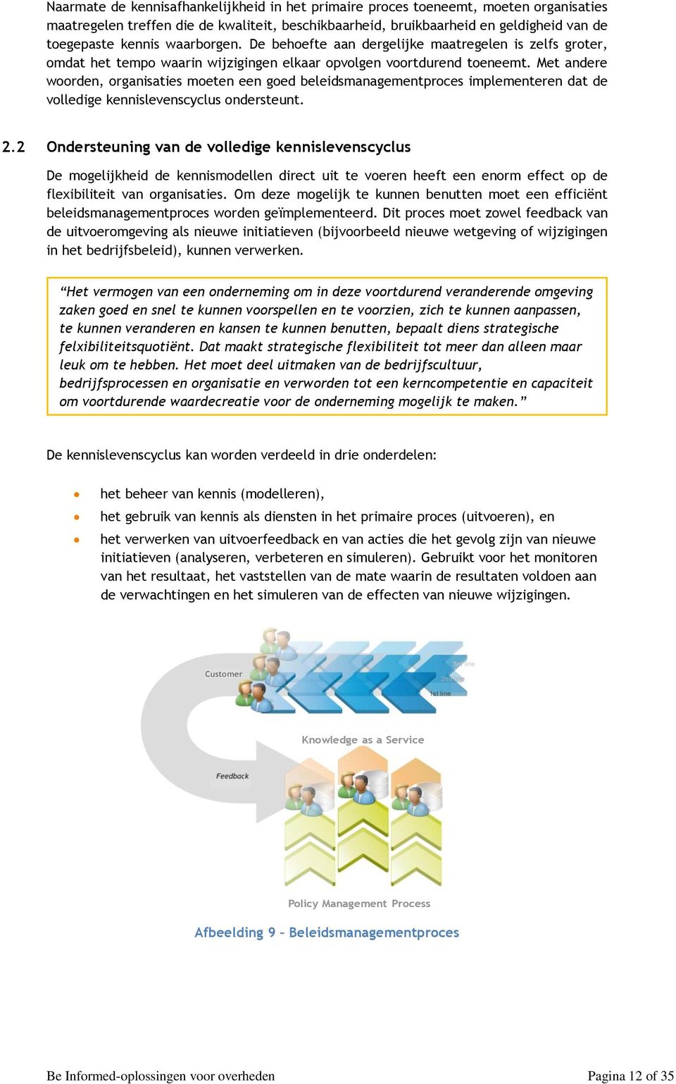 Met andere woorden, organisaties moeten een goed beleidsmanagementproces implementeren dat de volledige kennislevenscyclus ondersteunt. 2.