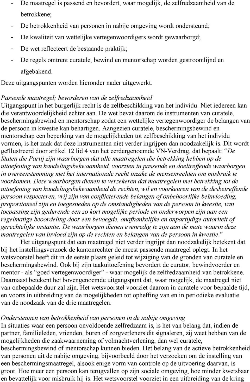 Deze uitgangspunten worden hieronder nader uitgewerkt. Passende maatregel; bevorderen van de zelfredzaamheid Uitgangspunt in het burgerlijk recht is de zelfbeschikking van het individu.