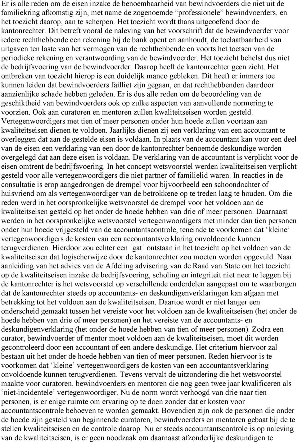 Dit betreft vooral de naleving van het voorschrift dat de bewindvoerder voor iedere rechthebbende een rekening bij de bank opent en aanhoudt, de toelaatbaarheid van uitgaven ten laste van het