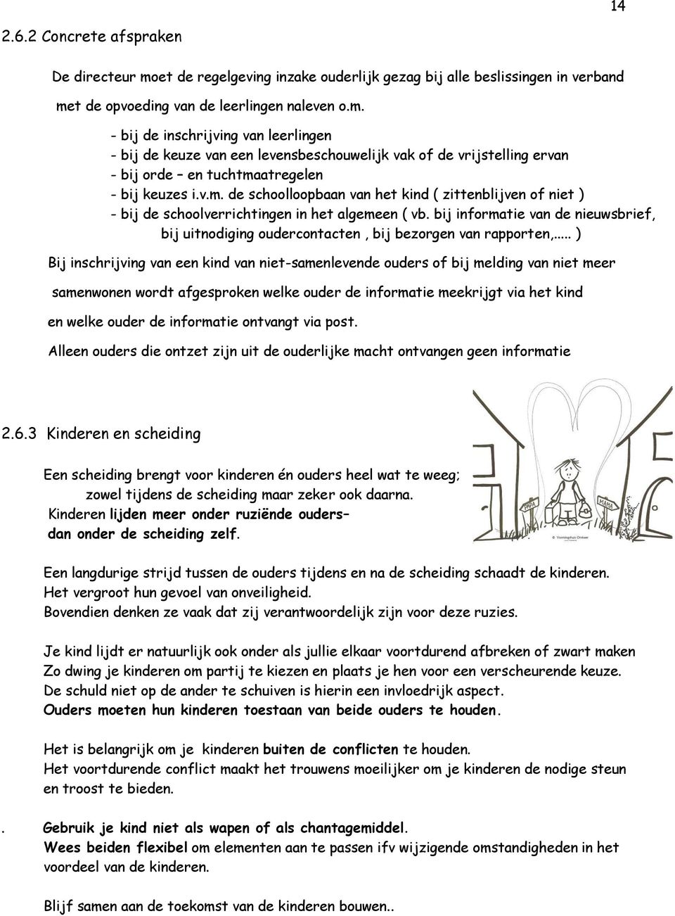 bij informatie van de nieuwsbrief, bij uitnodiging oudercontacten, bij bezorgen van rapporten,.