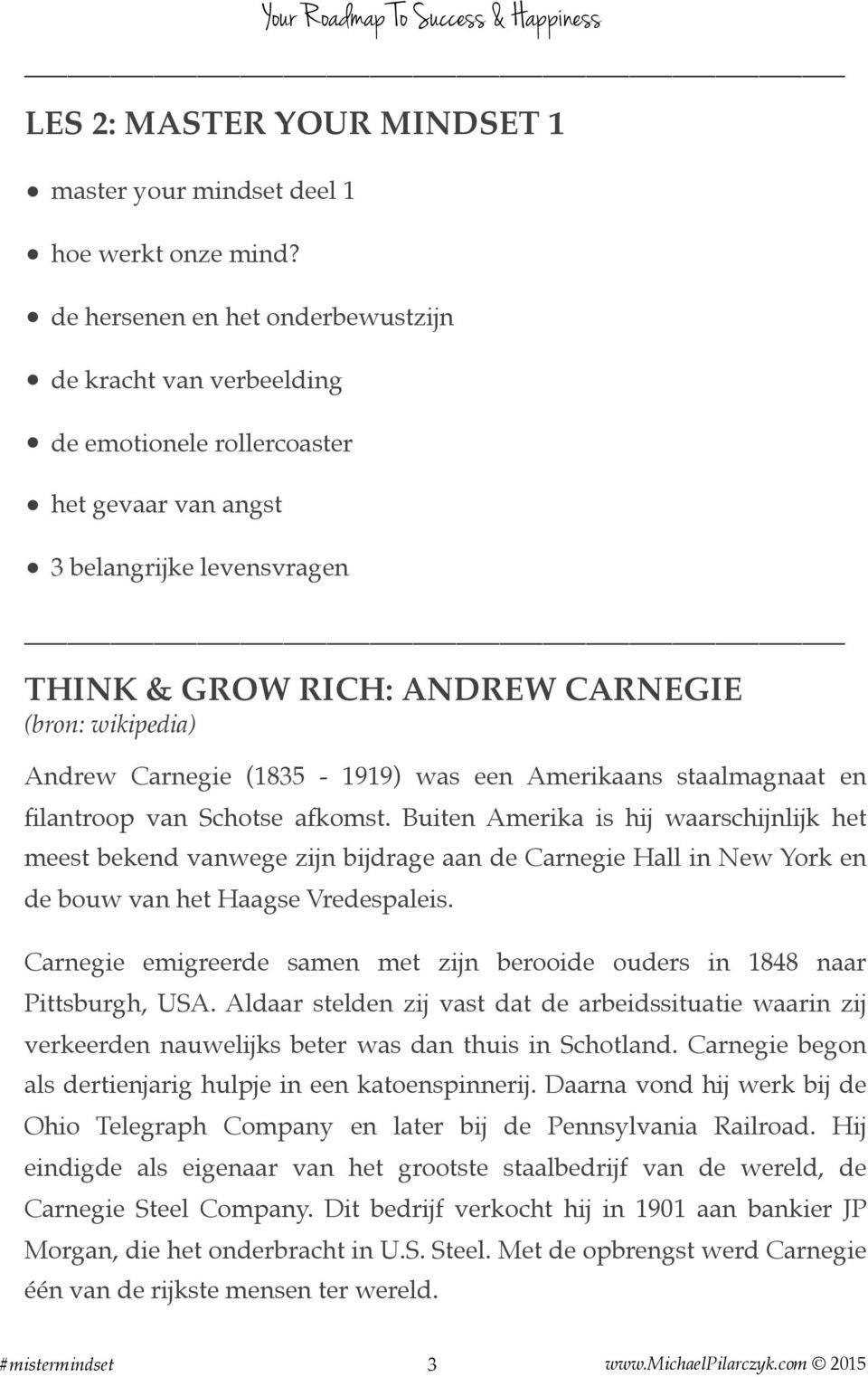 Carnegie (1835-1919) was een Amerikaans staalmagnaat en filantroop van Schotse afkomst.