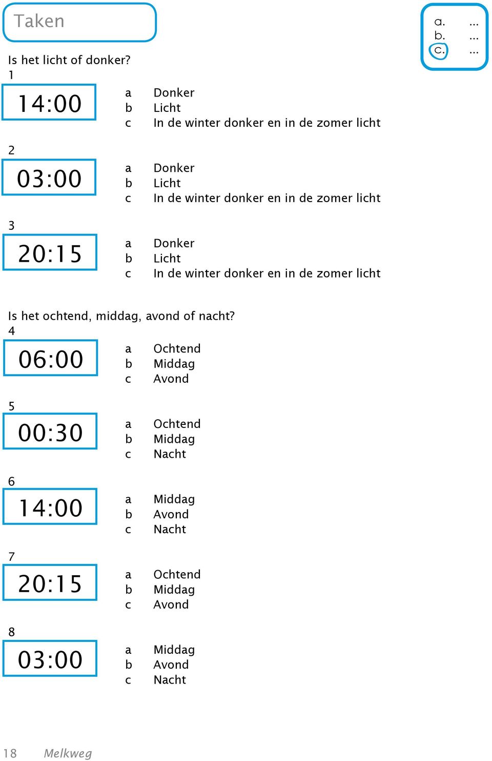 ... 2 3 03:00 20:15 a b c a b c Donker Licht In de winter donker en in de zomer licht Donker Licht In de winter donker