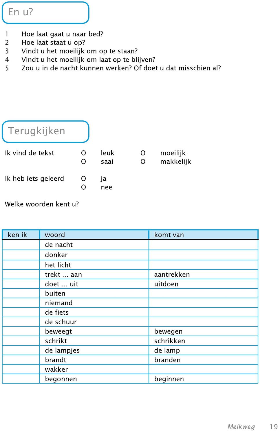 Terugkijken Ik vind de tekst O leuk O moeilijk O saai O makkelijk Ik heb iets geleerd O ja O nee Welke woorden kent u?