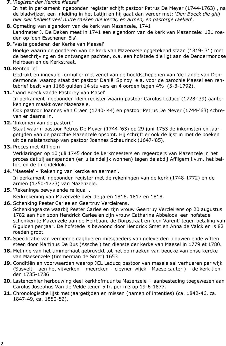 De Deken meet in 1741 een eigendom van de kerk van Mazenzele: 121 roeden op 'den Esschenen Els'. 9.