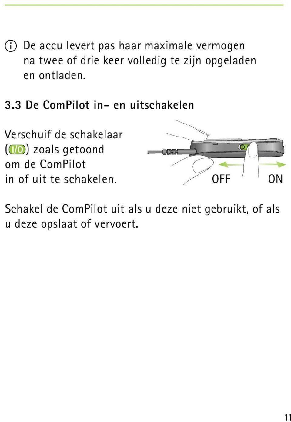 3 De ComPilot in- en uitschakelen Verschuif de schakelaar ( ) zoals getoond om