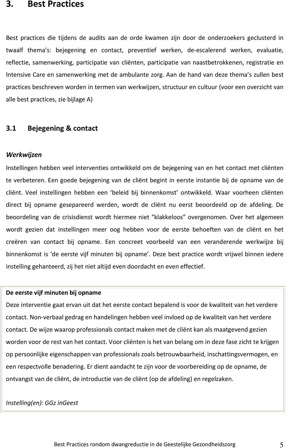 Aan de hand van deze thema s zullen best practices beschreven worden in termen van werkwijzen, structuur en cultuur (voor een overzicht van alle best practices, zie bijlage A) 3.