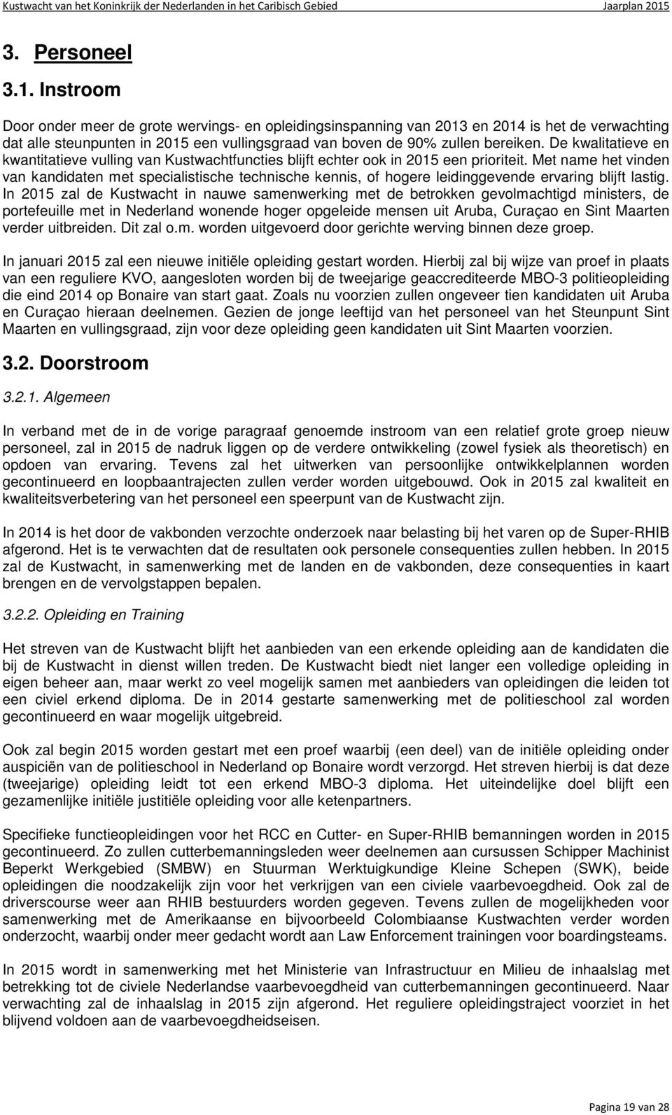 De kwalitatieve en kwantitatieve vulling van Kustwachtfuncties blijft echter ook in 2015 een prioriteit.