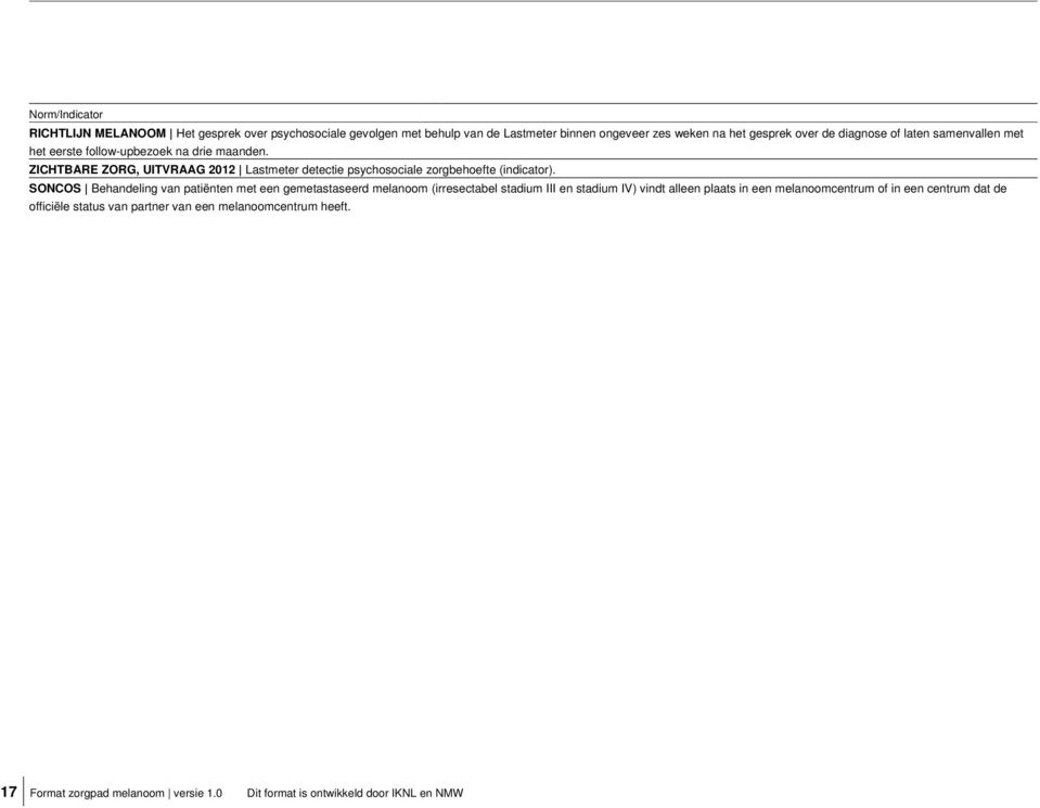 SONCOS Behandeling van patiënten met een gemetastaseerd melanoom (irresectabel stadium III en stadium IV) vindt alleen plaats in een melanoomcentrum of