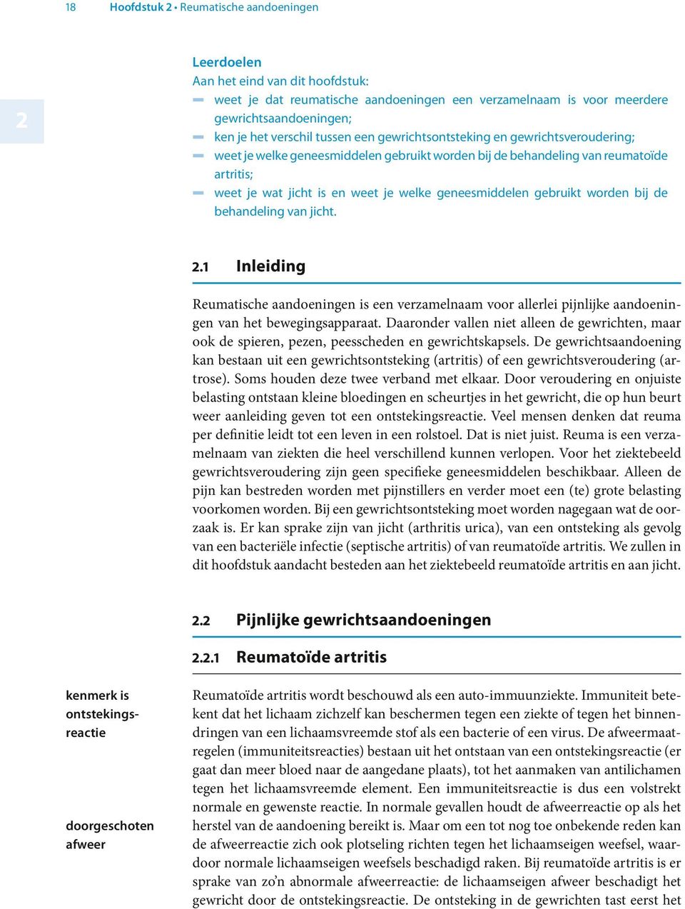 geneesmiddelen gebruikt worden bij de behandeling van jicht..1 Inleiding Reumatische aandoeningen is een verzamelnaam voor allerlei pijnlijke aandoeningen van het bewegingsapparaat.