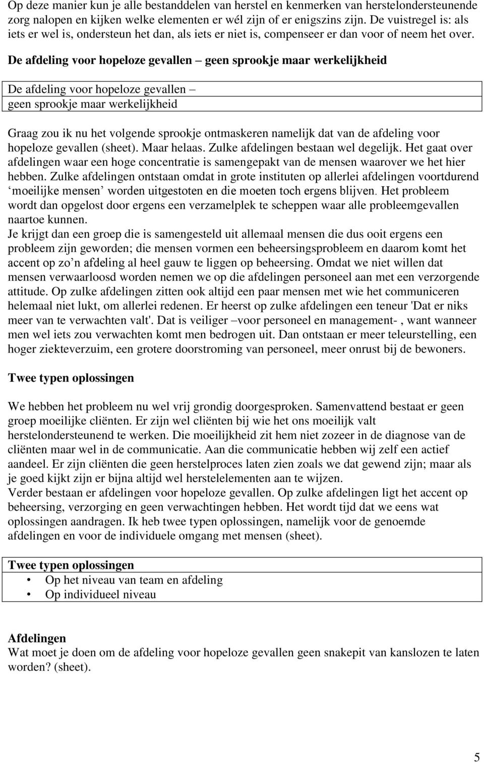 De afdeling voor hopeloze gevallen geen sprookje maar werkelijkheid De afdeling voor hopeloze gevallen geen sprookje maar werkelijkheid Graag zou ik nu het volgende sprookje ontmaskeren namelijk dat