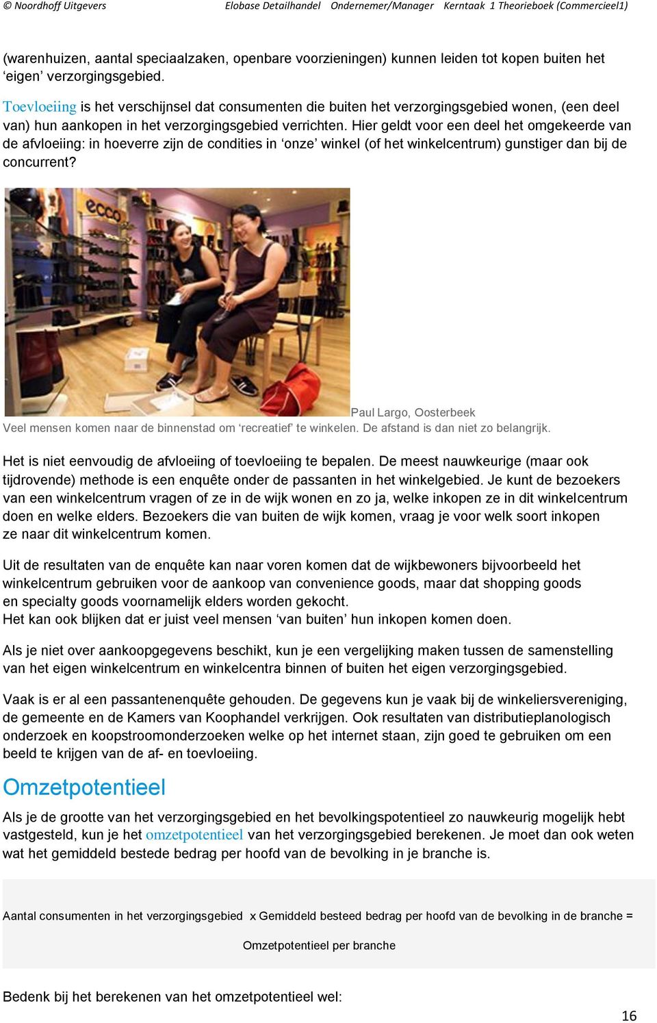 Hier geldt voor een deel het omgekeerde van de afvloeiing: in hoeverre zijn de condities in onze winkel (of het winkelcentrum) gunstiger dan bij de concurrent?