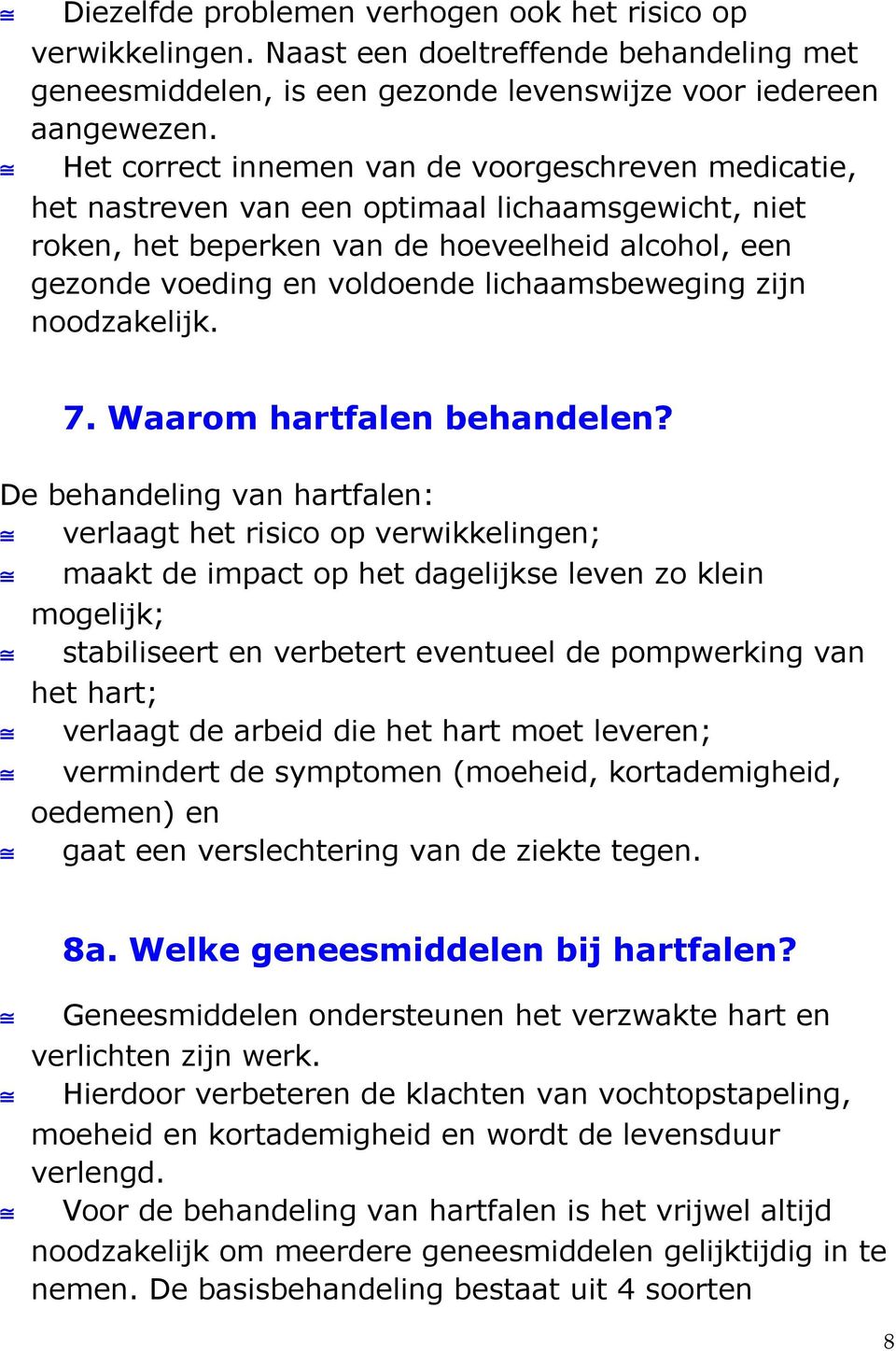 lichaamsbeweging zijn noodzakelijk. 7. Waarom hartfalen behandelen?