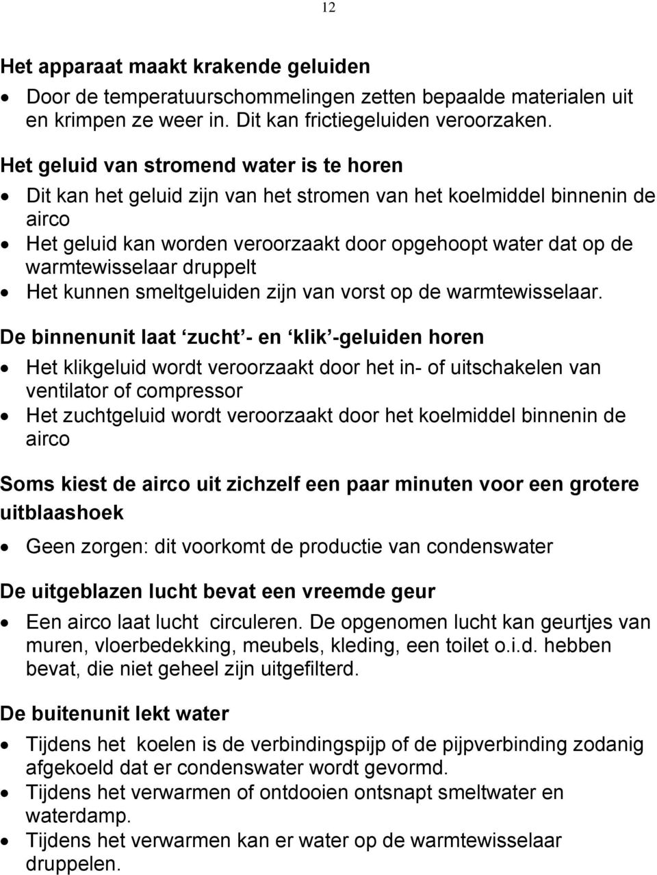 druppelt Het kunnen smeltgeluiden zijn van vorst op de warmtewisselaar.