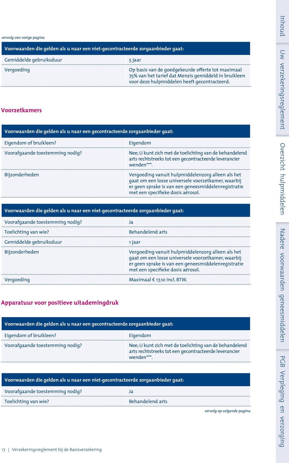 vanuit hulpmiddelenzorg alleen als het gaat om een losse universele voorzetkamer, waarbij er geen sprake is van een geneesmiddelenregistratie met een specifieke dosis aërosol.