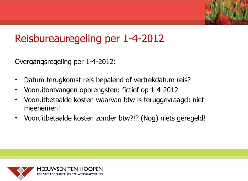 Vooruitontvangen opbrengsten: fictief op 1-4-2012 Vooruitbetaalde kosten