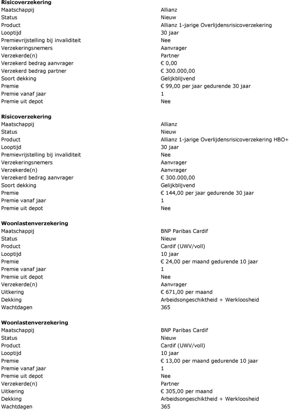 , Soort dekking Gelijkblijvend Premie 99, per jaar gedurende 3 jaar Premie vanaf jaar 1 Premie uit depot Nee Risicoverzekering Maatschappij Allianz Status Nieuw Product Allianz 1-jarige