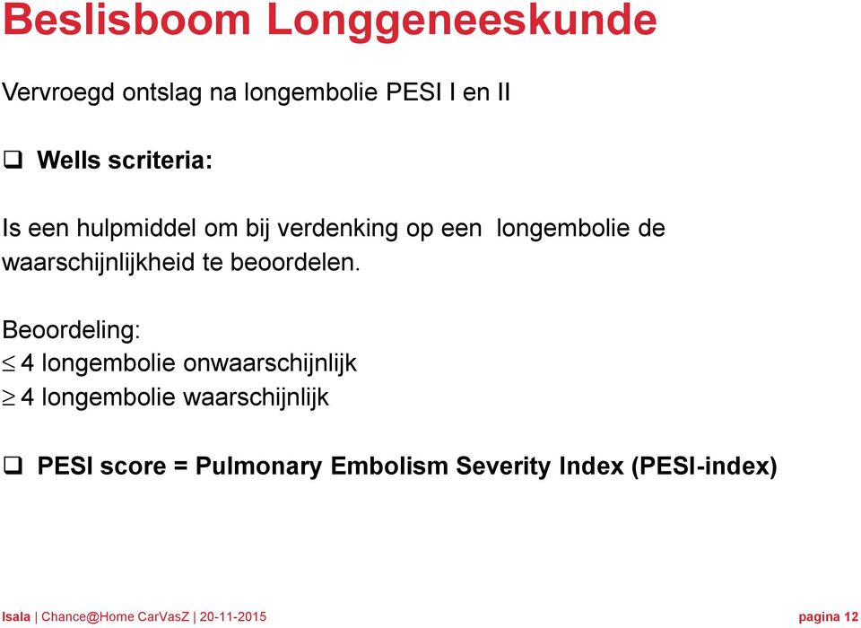Beoordeling: 4 longembolie onwaarschijnlijk 4 longembolie waarschijnlijk PESI score =