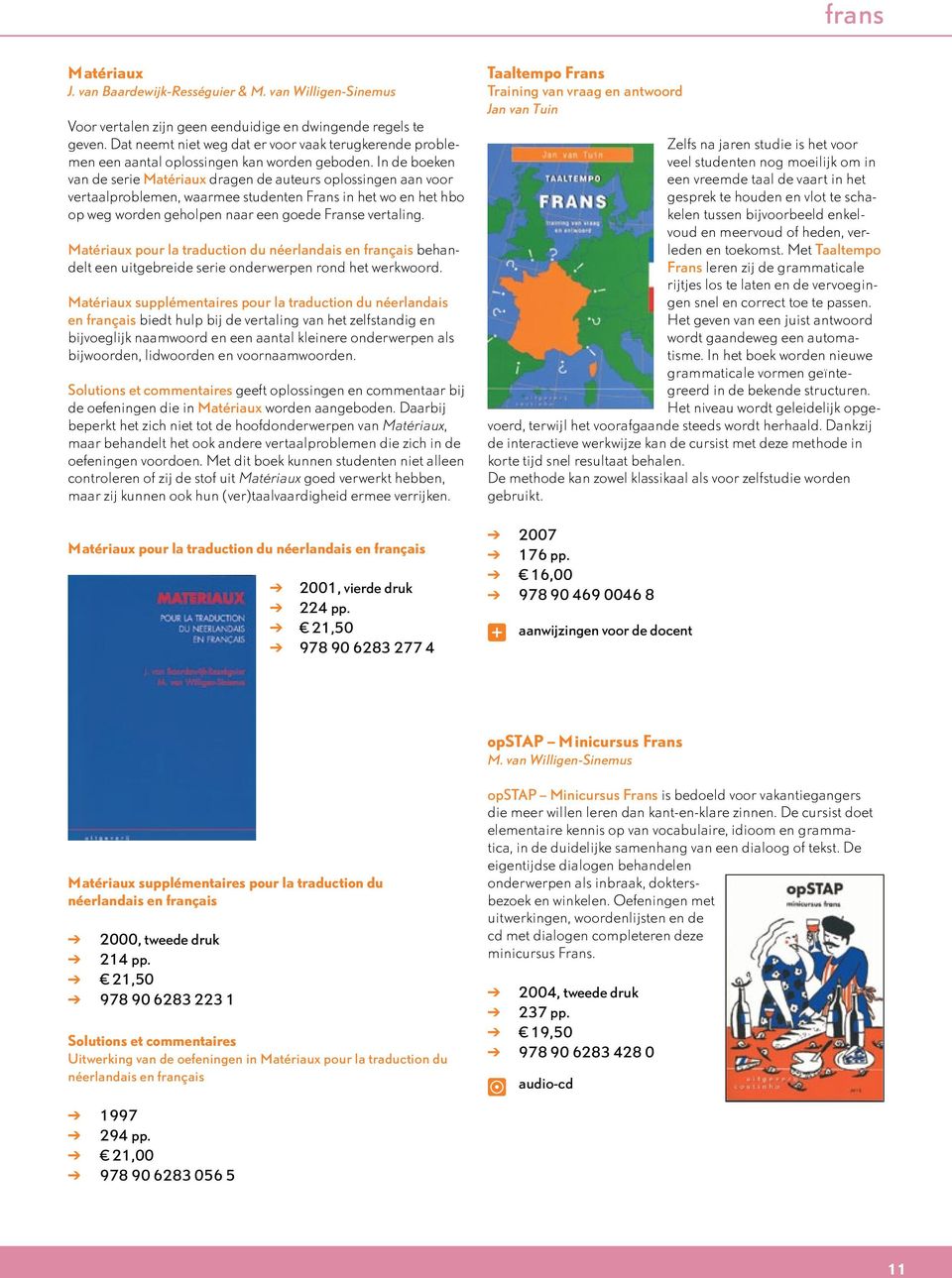 In de boeken van de serie Matériaux dragen de auteurs oplossingen aan voor vertaalproblemen, waarmee studenten Frans in het wo en het hbo op weg worden geholpen naar een goede Franse vertaling.
