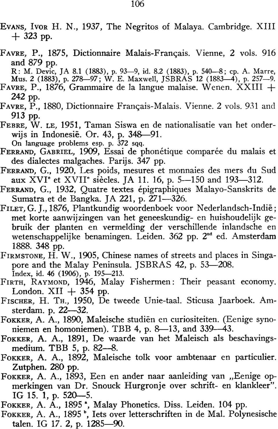 Vienne. 2 vols. 931 anel 913 pp. FEBRE, W. LE, 1951, Taman Siswa en de nationalisatie van het onderwijs in Indonesie. Or. 43, p. 3~91. On language problems esp. p. 372 sqq.