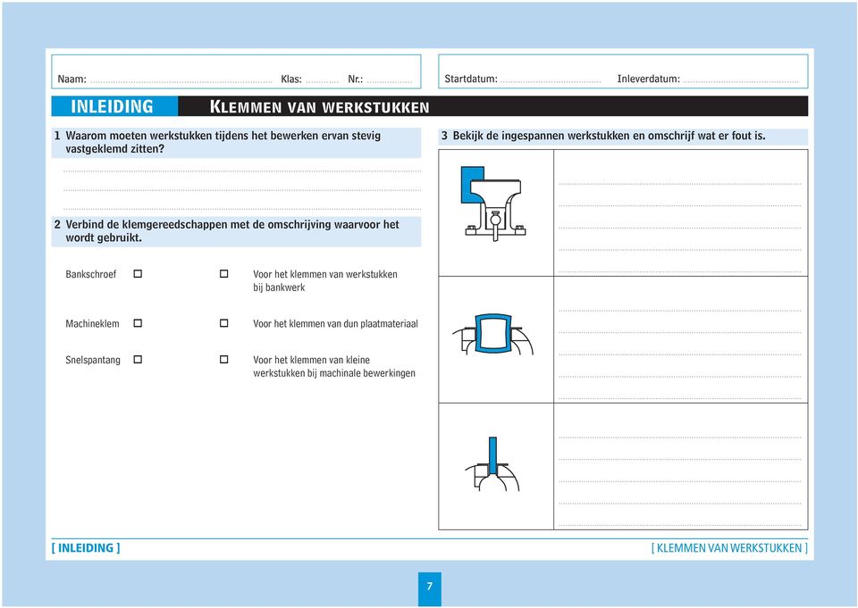 3 Bekijk de ingespannen werkstukken en omschrijf wat er fout is.... 2 Verbind de klemgereedschappen met de omschrijving waarvoor het wordt gebruikt.