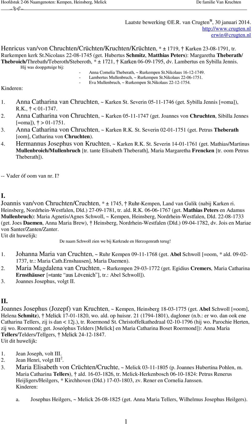 Hij was doopgetuige bij: - Anna Cornelia Theberath, ~ Rurkempen St.Nikolaus 16-12-1749. - Lambertus Mullenbruch, ~ Rurkempen St.Nikolaus 22-06-1751. - Eva Mullenbruch, ~ Rurkempen St.