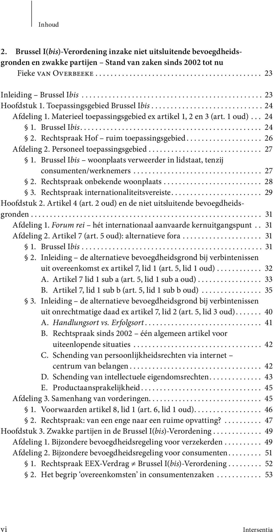 .. 24 1. Brussel Ibis................................................ 24 2. Rechtspraak Hof ruim toepassingsgebied.................... 26 Afdeling 2. Personeel toepassingsgebied.............................. 27 1.