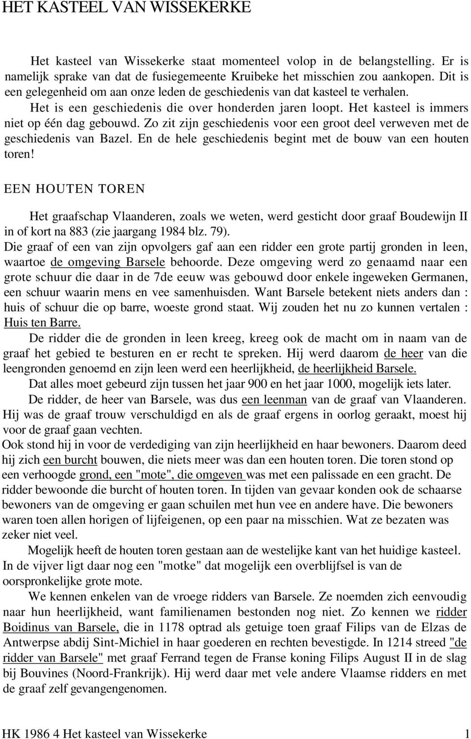 Zo zit zijn geschiedenis voor een groot deel verweven met de geschiedenis van Bazel. En de hele geschiedenis begint met de bouw van een houten toren!