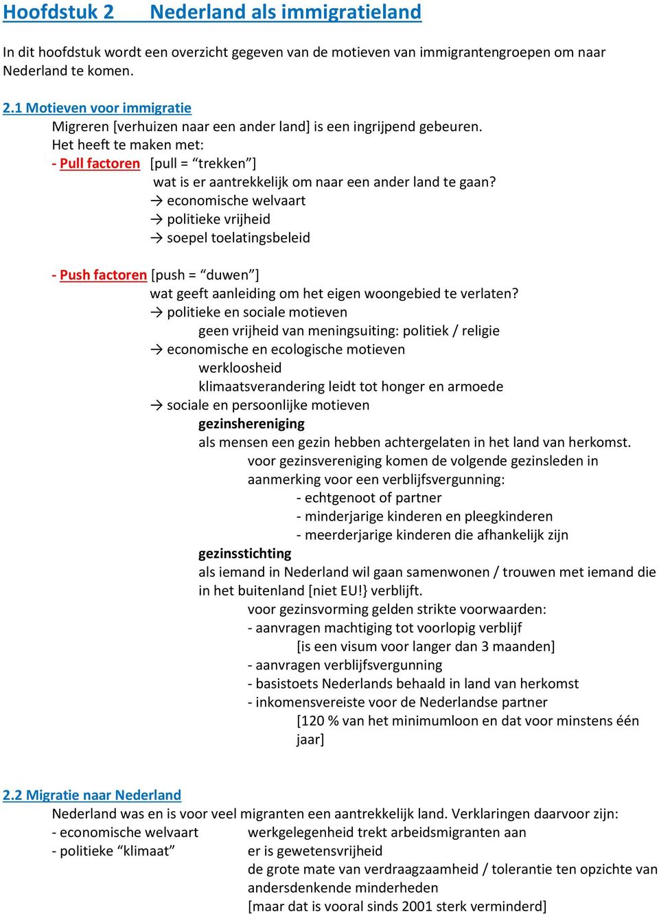 economische welvaart politieke vrijheid soepel toelatingsbeleid - Push factoren [push = duwen ] wat geeft aanleiding om het eigen woongebied te verlaten?