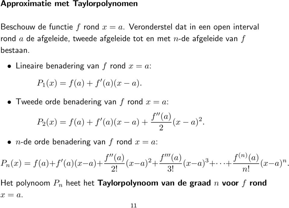 Lineaire benadering van f rond x = a: P 1 (x) = f(a) + f (a)(x a).