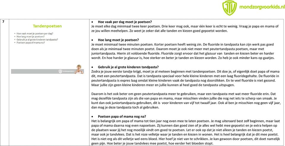 De fluoride in tandpasta kan zijn werk pas goed doen als je minimaal twee minuten poetst. Daarom moet je ook niet meer met peutertandpasta poetsen, maar met juniortandpasta.