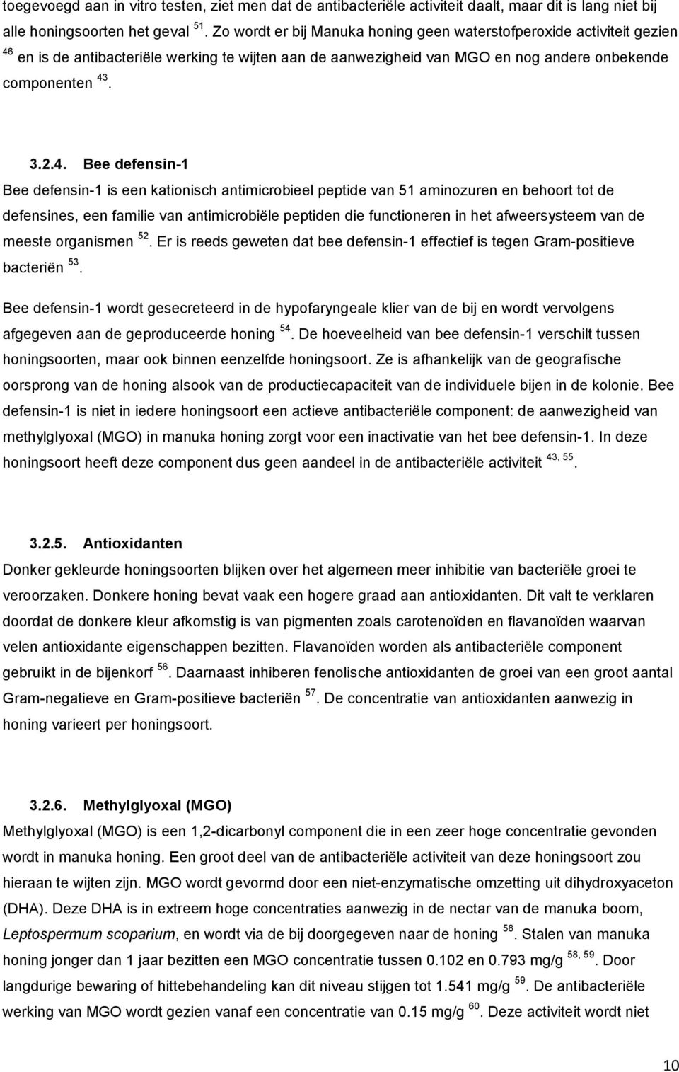 en is de antibacteriële werking te wijten aan de aanwezigheid van MGO en nog andere onbekende componenten 43