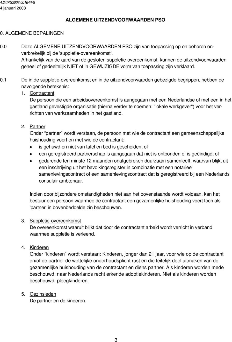 1 De in de suppletie-overeenkomst en in de uitzendvoorwaarden gebezigde begrippen, hebben de navolgende betekenis: 1.