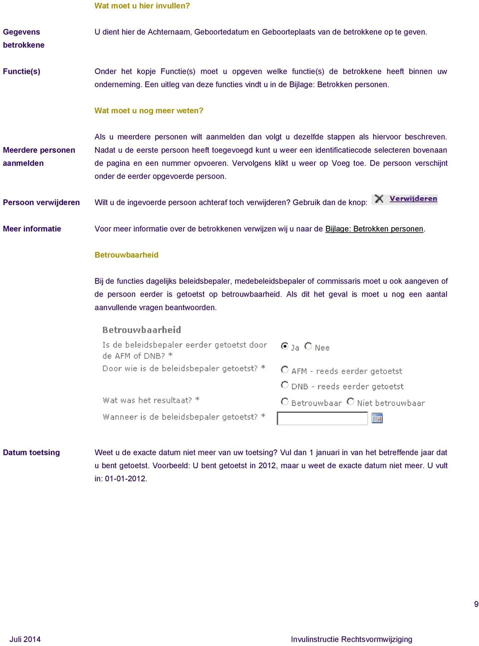 Wat moet u nog meer weten? Meerdere personen aanmelden Als u meerdere personen wilt aanmelden dan volgt u dezelfde stappen als hiervoor beschreven.