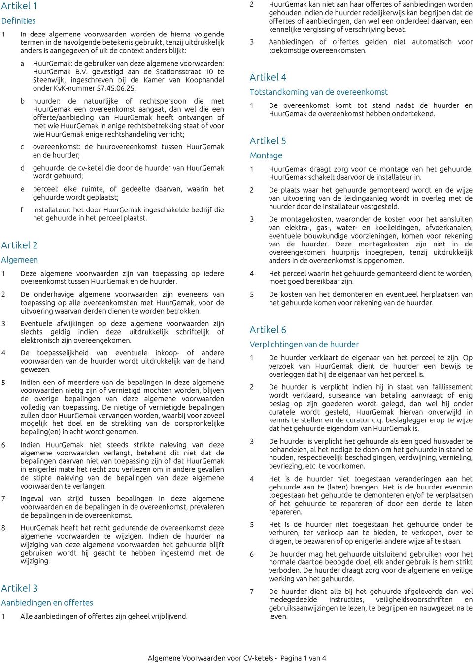 25; b huurr: ntuurlijk of rhtsprsoon i mt HuurGmk n ovrnkomst ngt, n wl i n offrt/nbiing vn HuurGmk hft ontvngn of mt wi HuurGmk in nig rhtsbtrkking stt of voor wi HuurGmk nig rhtshnling vrriht; f