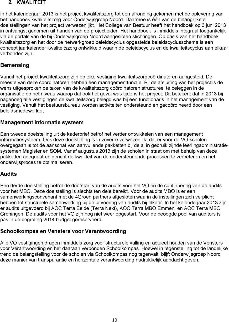 Het handboek is inmiddels integraal toegankelijk via de portals van de bij Onderwijsgroep Noord aangesloten stichtingen.